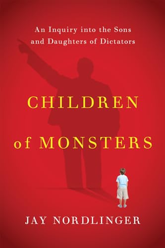 Stock image for Children of Monsters: An Inquiry Into the Sons and Daughters of Dictators for sale by ThriftBooks-Dallas