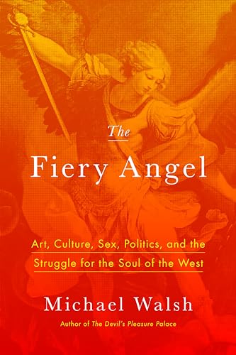 Beispielbild fr The Fiery Angel : Art, Culture, Sex, Politics, and the Struggle for the Soul of the West zum Verkauf von Better World Books