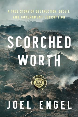 Stock image for Scorched Worth: A True Story of Destruction, Deceit, and Government Corruption for sale by Goodwill Books