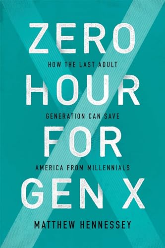 Stock image for Zero Hour for Gen X: How the Last Adult Generation Can Save America from Millennials for sale by Wonder Book