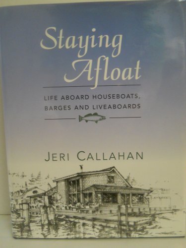 Stock image for Staying Afloat: Life Aboard Houseboats, Barges, and Liveaboards for sale by ThriftBooks-Atlanta