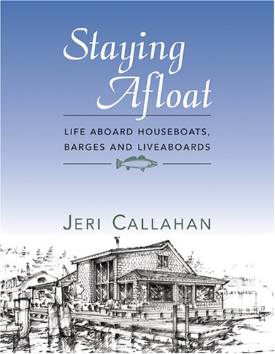 Stock image for Staying Afloat: Life Aboard Houseboats, Barges, and Liveaboards for sale by ThriftBooks-Atlanta
