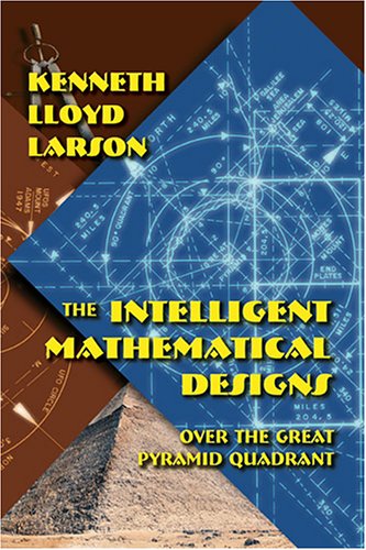 9781594050879: The Intelligent Mathematical Designs Over the Great Pyramid Quadrant