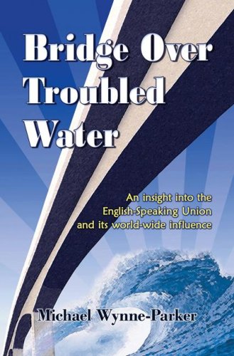 9781594050978: Bridge Over Troubled Water: An Insight Into the English-Speaking Union and Its World-Wide Influence