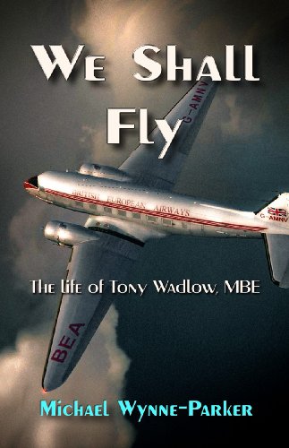 Beispielbild fr We Shall Fly: The Life of Tony Wadlow, MBE zum Verkauf von AwesomeBooks