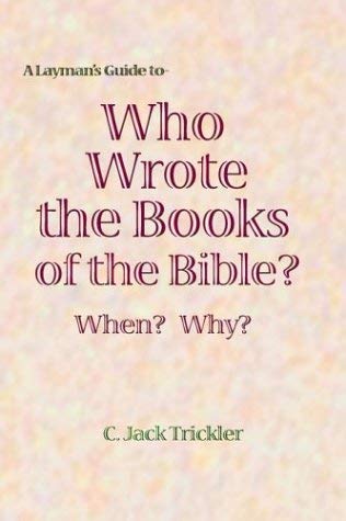 Imagen de archivo de A Layman's Guide to Who Wrote the Books of the Bible? When? Why?: Genesis to Revelation a la venta por HPB-Red