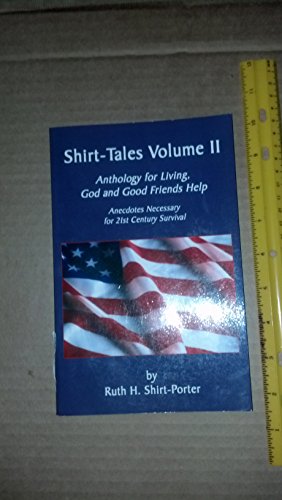 Stock image for Shirt-Tales Volume II: Anthology for Living, God and Good Friends Help for sale by A.C. Daniel's Collectable Books