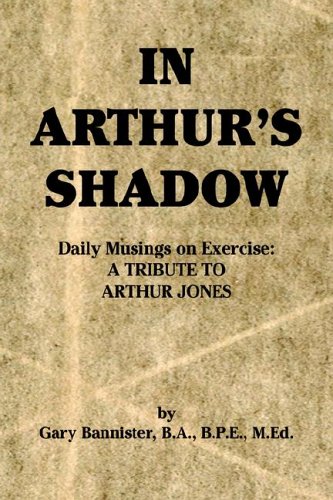 Stock image for In Arthur's Shadow: Daily Musings on Exercise: A Tribute to Arthur Jones for sale by ThriftBooks-Dallas
