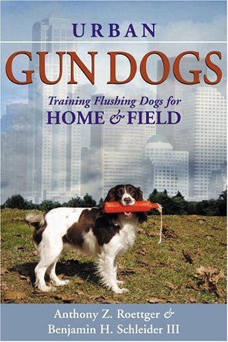9781594110504: Urban Gun Dogs: Training Flushing Dogs for Home and Field