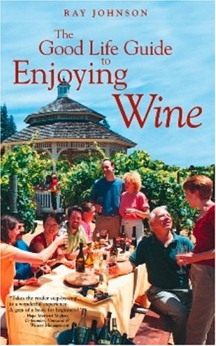 Beispielbild fr The Good Life Guide To Enjoying Wine zum Verkauf von St Vincent de Paul of Lane County
