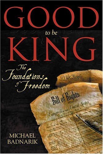 Beispielbild fr Good to Be King: The Foundation of Our Constitutional Freedom zum Verkauf von ThriftBooks-Atlanta