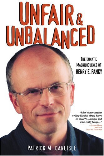 Beispielbild fr Unfair & Unbalanced: The Lunatic Magniloquence of Henry E. Panky zum Verkauf von Half Price Books Inc.