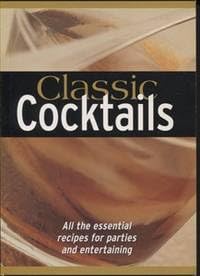Imagen de archivo de Classic Cocktails: All the Essential Recipes for Parties and Entertaining a la venta por SecondSale