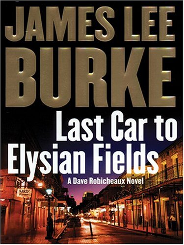 Stock image for Last Car to Elysian Fields (Dave Robicheaux) Burke, James Lee for sale by tomsshop.eu