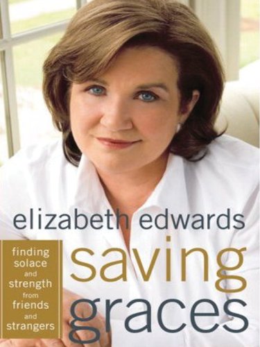 Saving Graces: Finding Solace and Strength from Friends and Strangers (9781594132322) by Edwards, Elizabeth