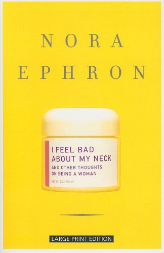 I Feel Bad About My Neck: And Other Thoughts on Being a Woman (9781594132759) by Ephron, Nora