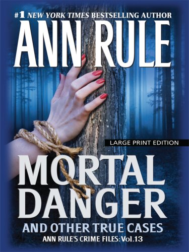 9781594132933: Mortal Danger and Other True Cases (Ann Rule's Crime Files)