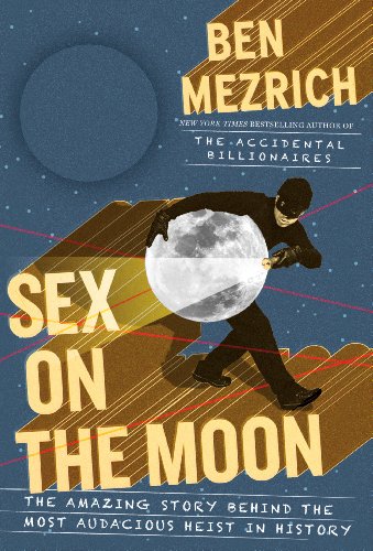9781594135460: Sex on the Moon: The Amazing Story Behind the Most Audacious Heist in History