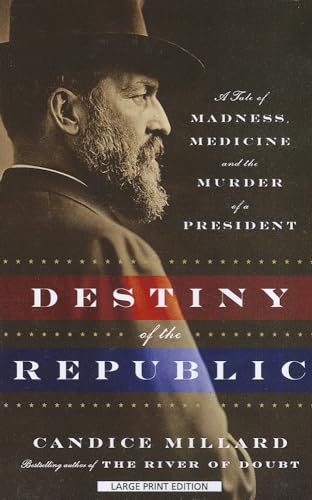 Stock image for Destiny of the Republic : A Tale of Madness, Medicine and the Murder of a President for sale by Better World Books