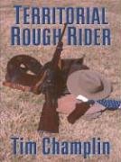 Imagen de archivo de Territorial Rough Rider : A Western Story a la venta por Better World Books: West