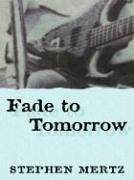 Stock image for Fade To Tomorrow for sale by Bill's Book Shed