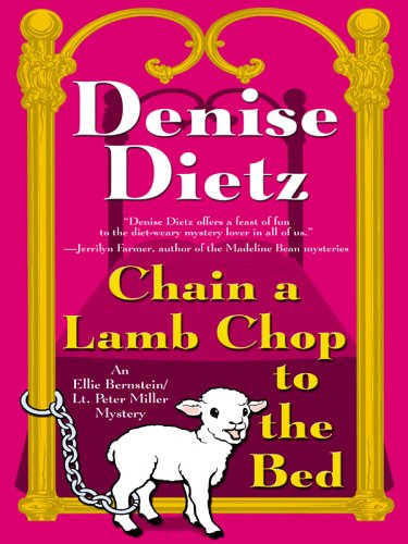 Chain A Lamb Chop To The Bed (Ellie Bernstein/Lt. Peter Miller, Book 3) (9781594144226) by Denise Dietz