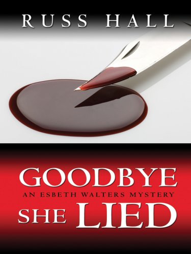 Goodbye, She Lied (Five Star Mystery Series) - Russ Hall