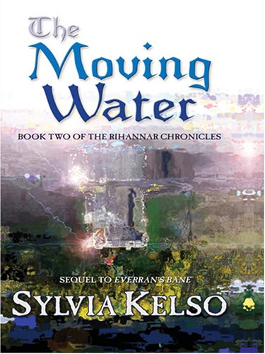 The Moving Water: Book Two Of The Rihannar Chronicles - Kelso Sylvia