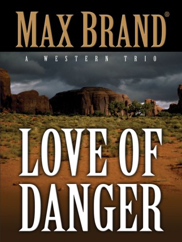 Stock image for The Love of Danger : A Western Trio for sale by Better World Books