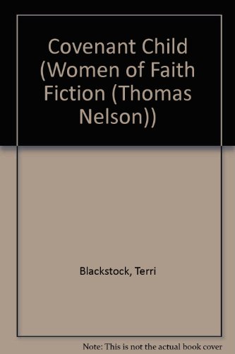 Covenant Child (Women of Faith Fiction) (9781594150029) by Blackstock, Terri