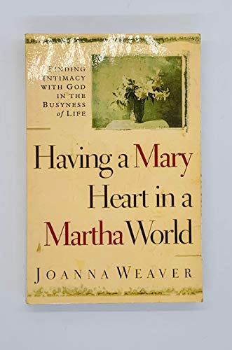 Stock image for Having a Mary Heart in a Martha World: Finding Intimacy with God in the Busyness of Life for sale by ThriftBooks-Atlanta