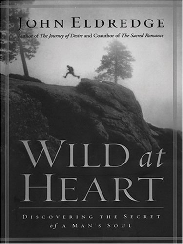 Beispielbild fr Wild at Heart: Discovering the Secret of a Man's Soul (Walker Large Print Books) zum Verkauf von SecondSale