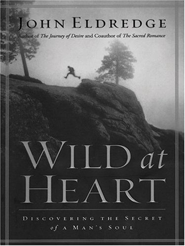Stock image for Wild at Heart: Discovering the Secret of a Man's Soul (Walker Large Print Books) for sale by Ergodebooks