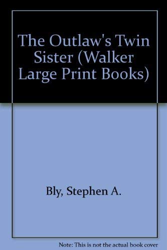 The Outlaw's Twin Sister (Belles of Lordsburg #3) (9781594150463) by Stephen Bly