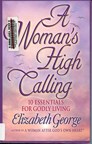 Beispielbild fr A Woman`s High Calling: 10 Essentials for Godly Living (Christian Softcover Originals) zum Verkauf von Buchpark