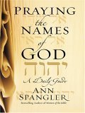 Praying The Names Of God: A Daily Guide (Walker Large Print Books) (9781594150777) by Spangler, Ann