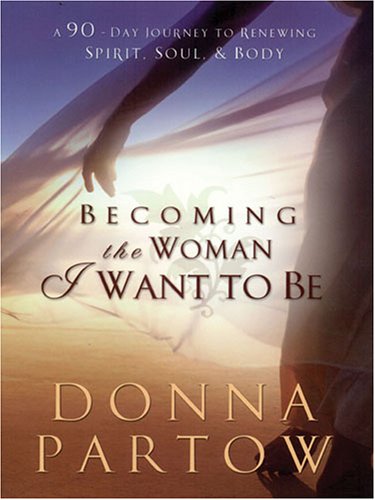 Stock image for Becoming the Woman I Want to Be: A 90-Day Journey to Renewing Spirit, Soul, & Body (Christian Softcover Originals) for sale by HPB-Emerald