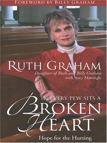 In Every Pew Sits a Broken Heart: Hope for the Hurting (9781594151316) by Graham, Ruth; Mattingly, Stacy