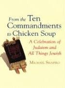 Stock image for From the Ten Commandments to Chicken Soup : A Celebration of Judaism and All Things Jewish for sale by Better World Books