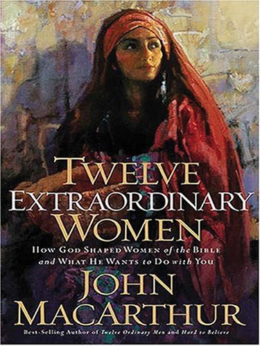 Stock image for Twelve Extraordinary Women: How God Shaped Women of the Bible And What He Wants to Do With You for sale by GF Books, Inc.