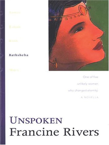 Unspoken: Bathsheba (The Lineage of Grace Series #4) (9781594151620) by Rivers, Francine