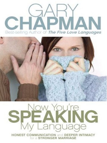 9781594152023: Now You're Speaking My Language: Honest Communication and Deeper Intimacy for a Stronger Marriage (Christian Softcover Originals)