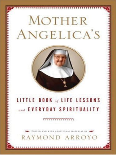 Stock image for Mother Angelica's Little Book of Life Lessons and Everyday Spirituality for sale by Better World Books