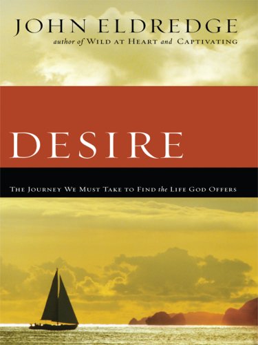 9781594152221: Desire: The Journey We Must Take to Find the Life God Offers