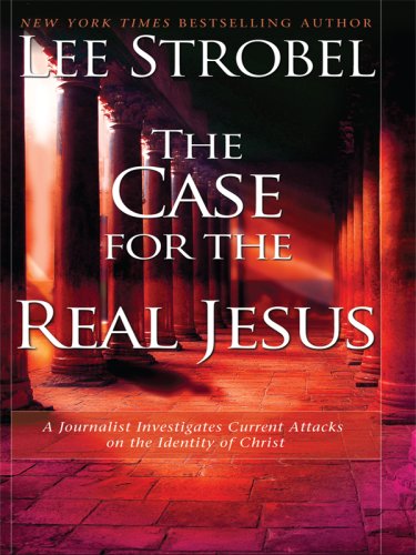 9781594152405: The Case for the Real Jesus: A Journalist Investigates Current Attacks on the Identity of Christ (Christian Large Print Softcover)