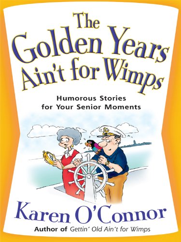 Stock image for The Golden Years Ain't for Wimps: Humorous Stories for Your Senior Moments (Christian Softcover Originals) for sale by SecondSale