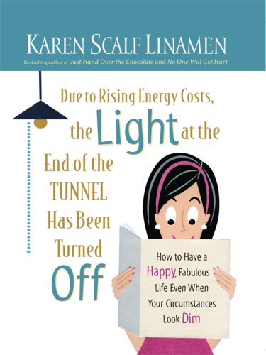 9781594152542: Due to Rising Energy Costs, the Light at the End of the Tunnel Has Been Turned Off: How to Have a Happy, Fabulous Life Even When Your Circumstances Look Dim