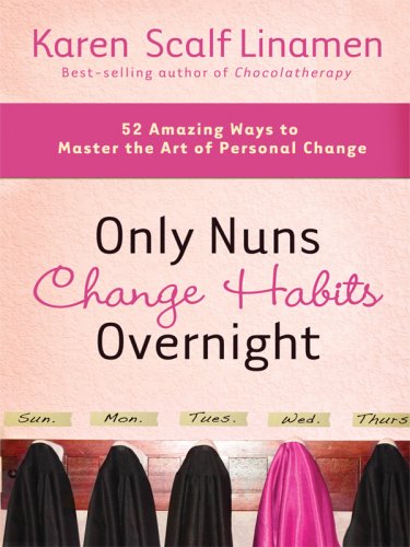Stock image for Only Nuns Change Habits Overnight : 52 Amazing Ways to Master the Art of Personal Change for sale by Better World Books