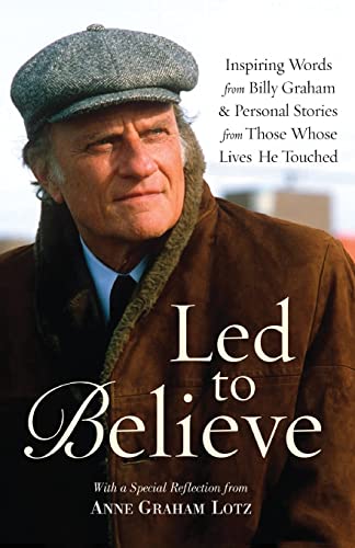 Stock image for Led to Believe: Inspiring Words from Billy Graham & Personal Stories from Those Whose Lives He Touched With a Special Reflection from Anne Graham Lotz (Christian Large Print Softcover) for sale by SecondSale