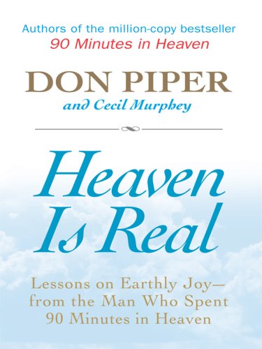 Beispielbild fr Heaven Is Real: Lessons on Earthly Joy -- From the Man Who Spent 90 Minutes in Heaven zum Verkauf von ThriftBooks-Dallas